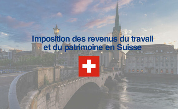 Imposition des revenus en Suisse (travail et patrimoine)