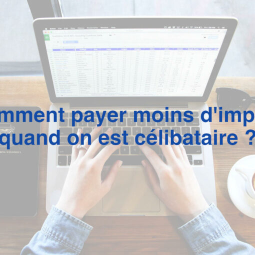 Comment payer moins d'impôts quand on est célibataire ?
