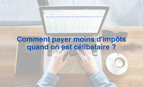 Comment payer moins d'impôts quand on est célibataire ?