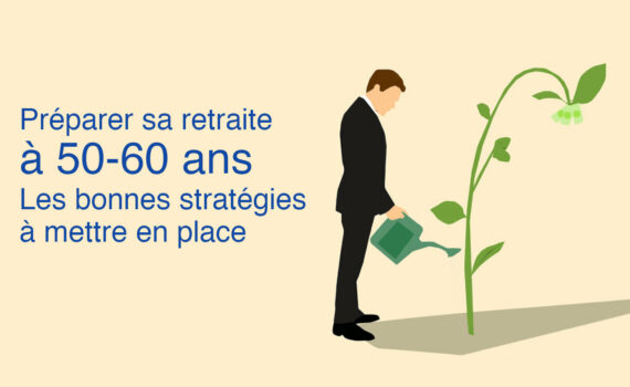 Préparer sa retraite à 50 55 60 ans