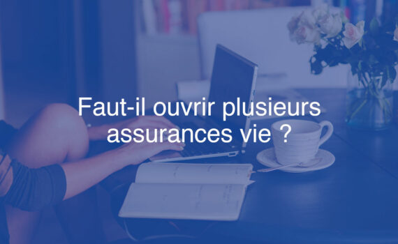 Faut-il ouvrir plusieurs assurances vie ?