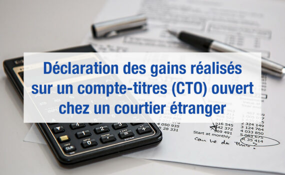 Compte-titres (CTO) chez un courtier étranger : déclarations fiscales des dividendes, plus-values, intérêts, crédit d'impôts, etc.