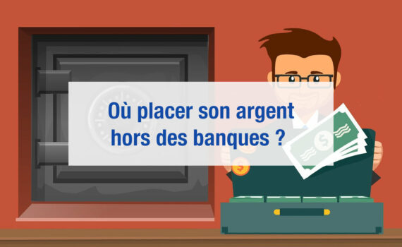 Où placer son argent en dehors des banques ?