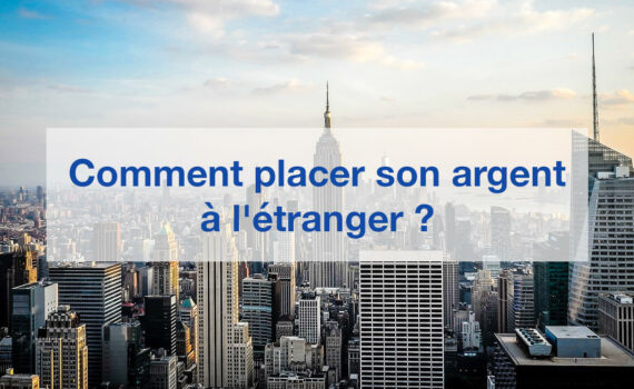 Comment placer son argent à l'étranger ?