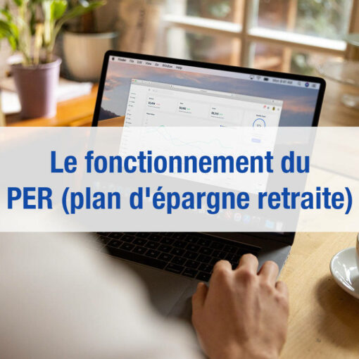 Fonctionnement du PER plan épargne retraite explication simple